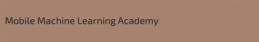 Mobile Machine Learning Academy